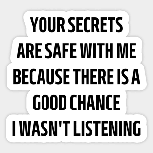 your secrets are safe with me because there is a good chance i wasn't listening Sticker